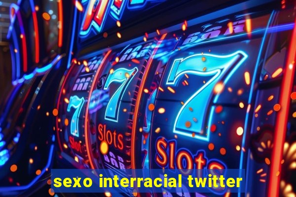 sexo interracial twitter